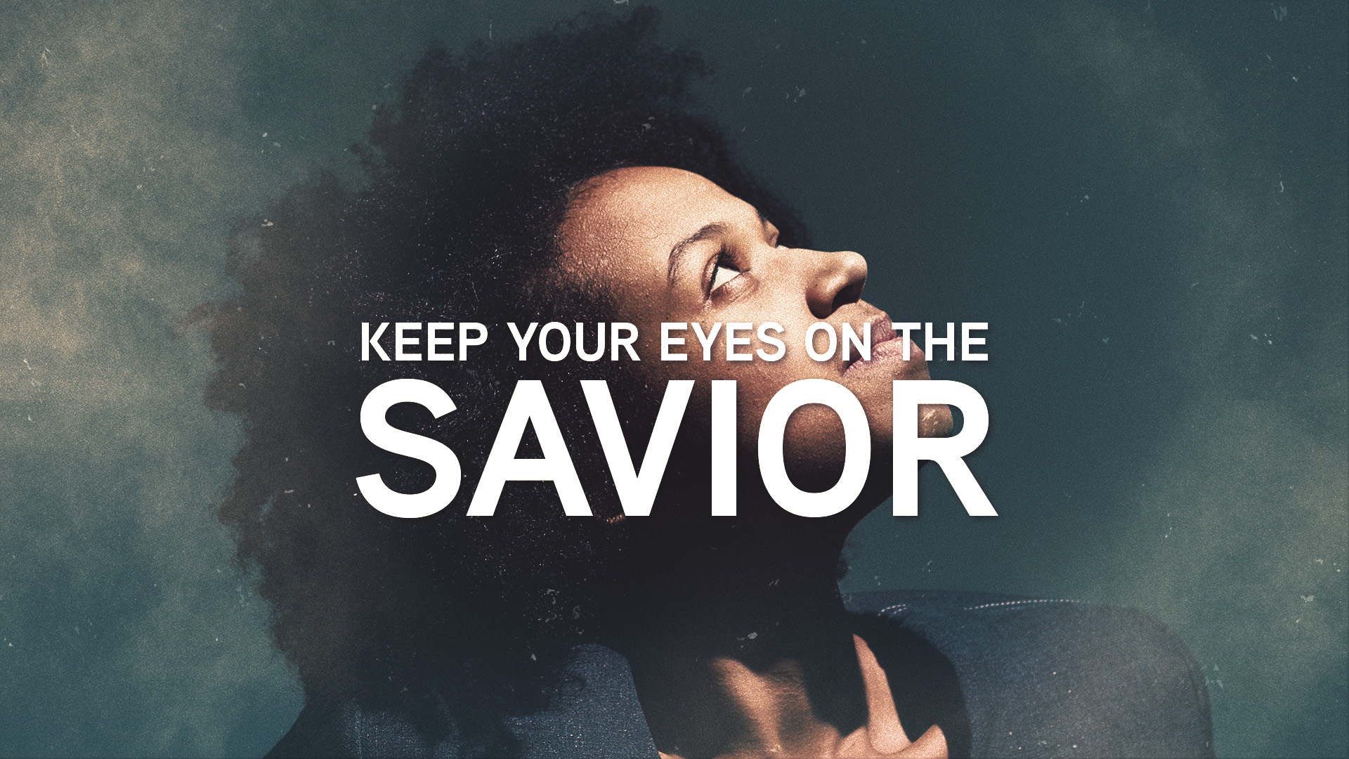 Keep Your Eyes on the Savior