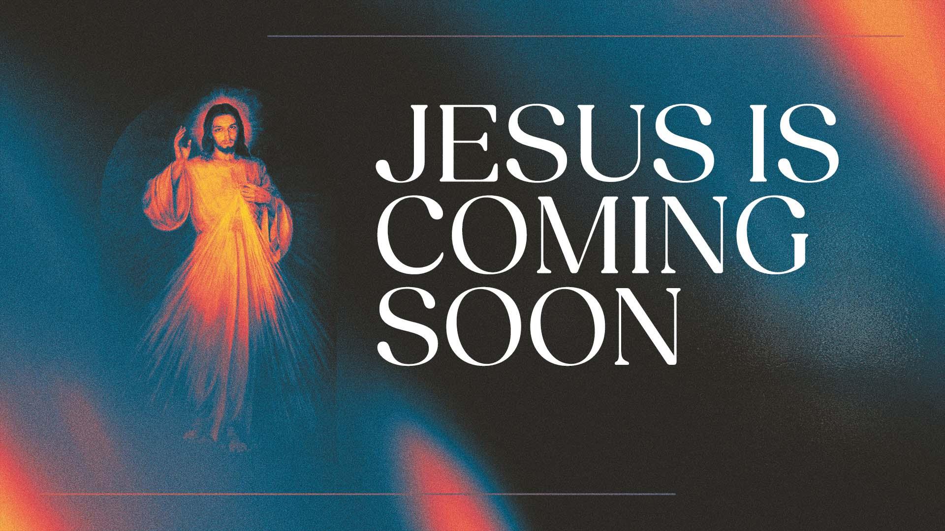 Jesus is Coming Soon
