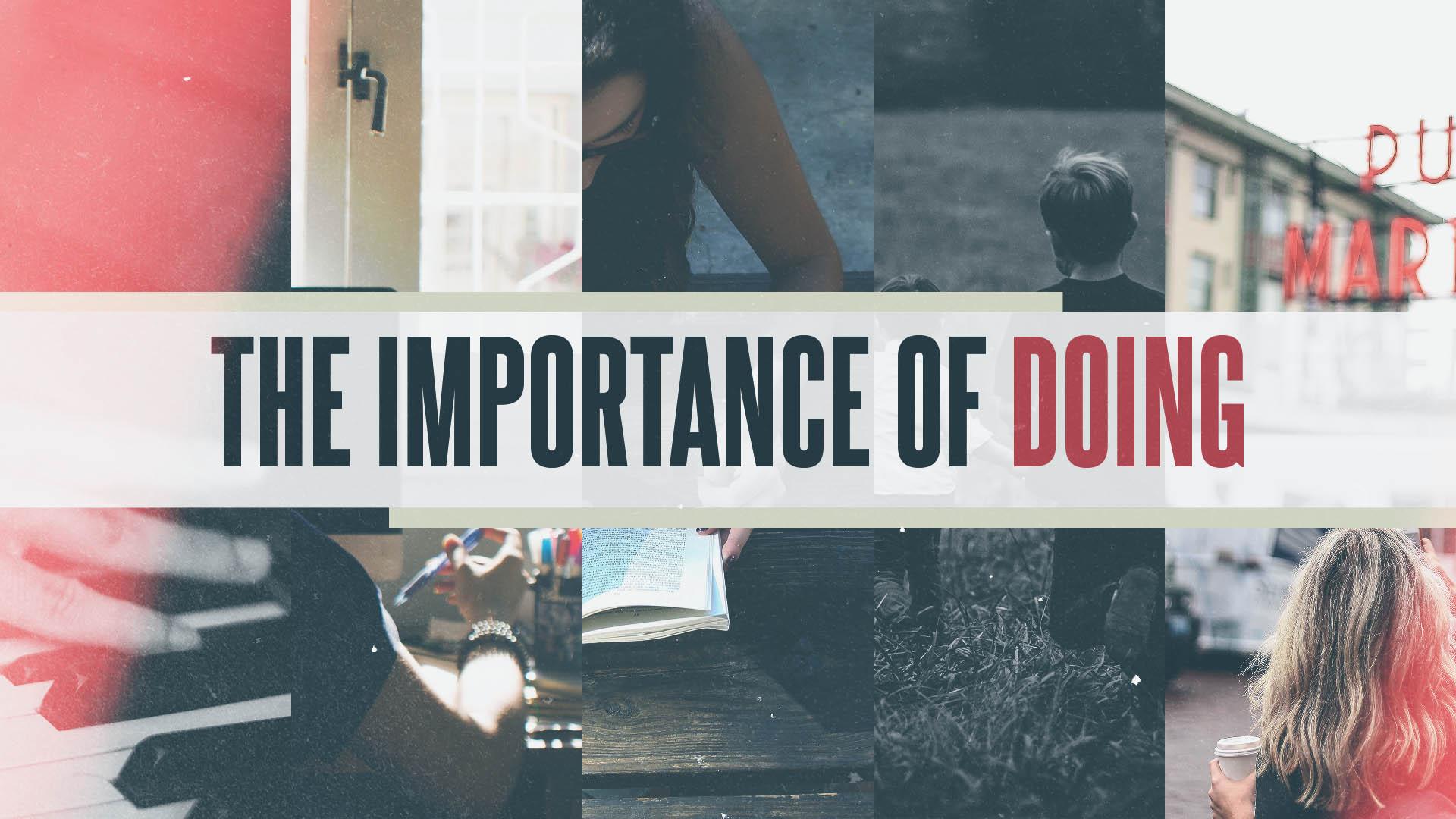 The Importance of Doing