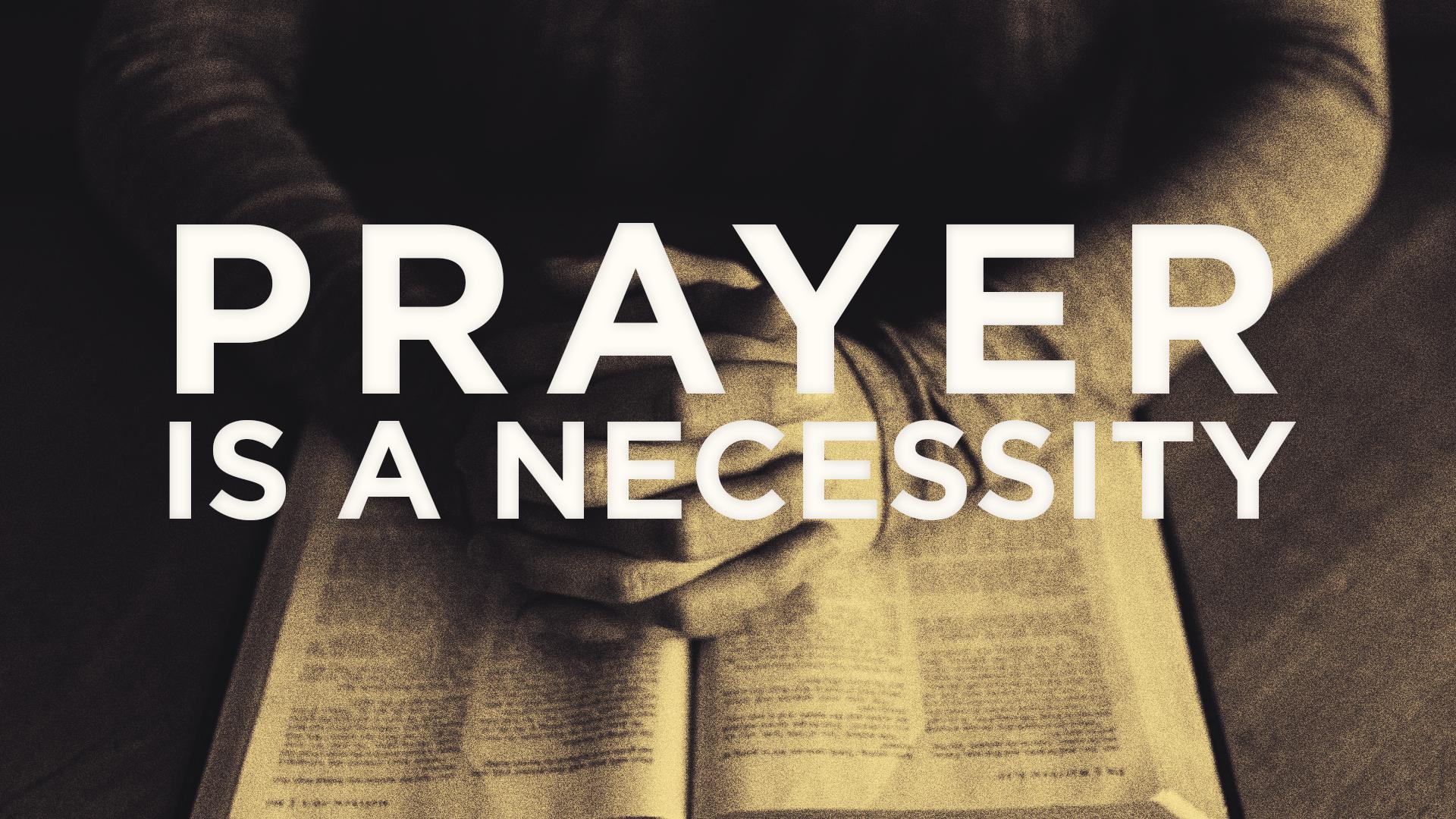 Prayer is a Necessity