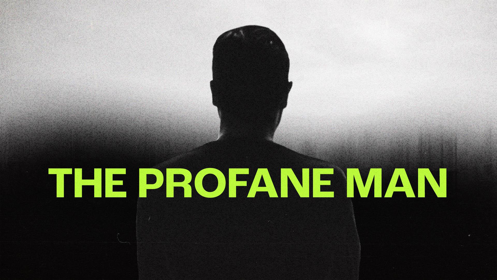 THE PROFANE MAN